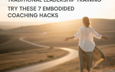 Stop Wasting Time on Traditional Leadership Training: Try These 7 Embodied Coaching Hacks