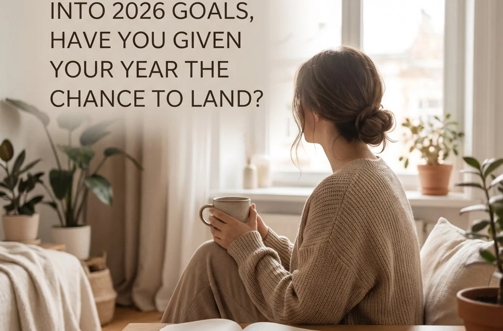 Before you rush into 2026 goals, have you given your year the chance to land?
