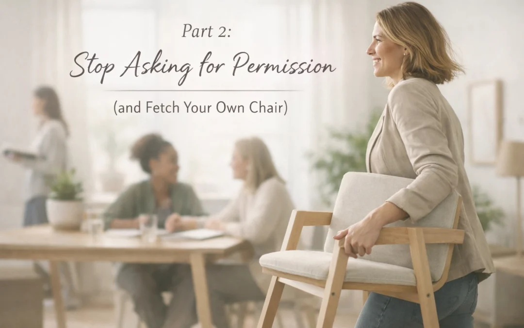 Part 2: Stop Asking for Permission (and Fetch Your Own Chair)